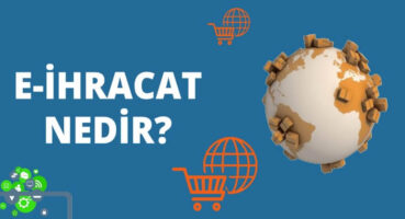E-İhracat Nedir, E-İhracat Nasıl Yapılır?