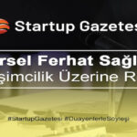 Mürsel Ferhat Sağlam Girişimcilik Ekosistemi İle İlgili Startup Gazetesi’ne Konuştu