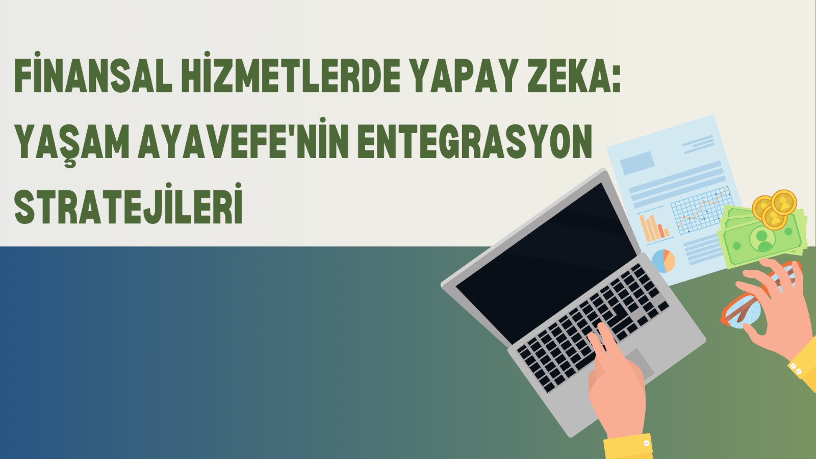 Finansal Hizmetlerde Yapay Zeka: Yaşam Ayavefe'nin Entegrasyon Stratejileri