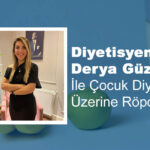 Derya Güzel ile Çocuk Diyeti Üzerine Röportaj