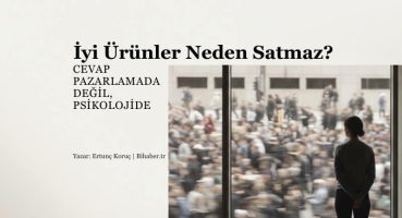 İyi Ürünler Neden Satmaz? Hedef Kitle Yanılgısı