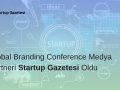 Global Branding Conference Medya Partneri Startup Gazetesi Oldu