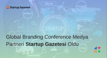 Global Branding Conference Medya Partneri Startup Gazetesi Oldu